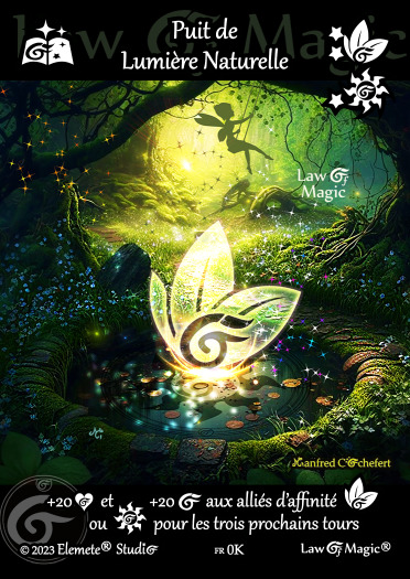 © Law Of Magic®. © Jeu de Cartes à Collectionner Law Of Magic®. © Cartes à Jouer et à Collectionner Law Of Magic®. © Collectible Card Game Law Of Magic®. © Trading Card Game Law Of Magic®. Carte fr-0K. Card fr-0K. © Puit de Lumière Naturelle. © Image by Manfred Cochefert. © Elemete® Studio. © Elemete Studio. © Art by Manfred Cochefert. © Image by Manfred Cochefert. © Art by Elemete® Studio. © Image by Elemete® Studio. © Art by Elemete Studio. © Image by Elemete Studio. Tous droits réservés. Copyright, all rights reserved. © JCC Law Of Magic®. © CCG Law Of Magic®. © TCG Law Of Magic®. © JCC LoM®. © CCG LoM®. © TCG LoM®.