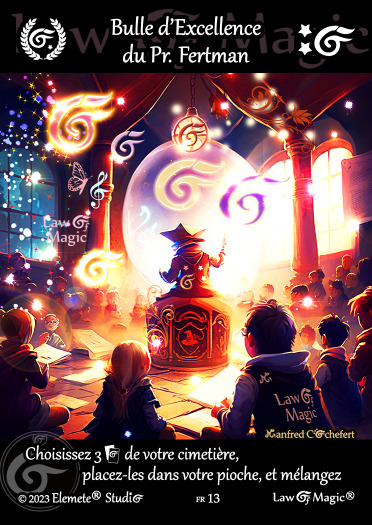 © Law Of Magic®. © Jeu de Cartes à Collectionner Law Of Magic®. © Cartes à Jouer et à Collectionner Law Of Magic®. © Collectible Card Game Law Of Magic®. © Trading Card Game Law Of Magic®.
JCC-LoM = © JCC Law Of Magic®. © CCG Law Of Magic®. © TCG Law Of Magic®. © JCC LoM®. © CCG LoM®. © TCG LoM®.

Studio = © Elemete® Studio.
Elemete Studio = © Elemete® Studio.
Elemete® Studio = © Elemete® Studio.
© Elemete® Studio = © Elemete® Studio.
by Elemete® Studio = Medias for Law Of Magic® by Elemete® Studio.
Copyright = Tous droits réservés. Copyright all rights reserved.


Manfred Cochefert = Manfred Cochefert.
Manfred-CEO = Manfred Cochefert, CEO Elemete® Studio. CEO Elemete Studio. © Art by Manfred Cochefert. © Media by Manfred Cochefert. Carte fr-13. Card fr-13. © Bulle d'Excellence du Pr. Fertman. © Image by Manfred Cochefert. 