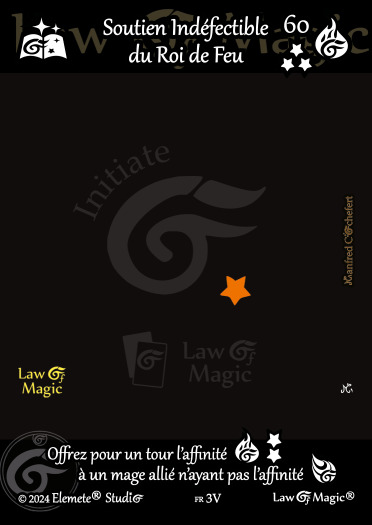 © Law Of Magic®. © Jeu de Cartes à Collectionner Law Of Magic®. © Cartes à Jouer et à Collectionner Law Of Magic®. © Collectible Card Game Law Of Magic®. © Trading Card Game Law Of Magic®.
JCC-LoM = © JCC Law Of Magic®. © CCG Law Of Magic®. © TCG Law Of Magic®. © JCC LoM®. © CCG LoM®. © TCG LoM®.

Studio = © Elemete® Studio.
Elemete Studio = © Elemete® Studio.
Elemete® Studio = © Elemete® Studio.
© Elemete® Studio = © Elemete® Studio.
by Elemete® Studio = Medias for Law Of Magic® by Elemete® Studio.
Copyright = Tous droits réservés. Copyright all rights reserved.


Manfred Cochefert = Manfred Cochefert.
Manfred-CEO = Manfred Cochefert, CEO Elemete® Studio. CEO Elemete Studio. © Art by Manfred Cochefert. © Media by Manfred Cochefert. Carte fr-3V. Card fr-3V. © Soutien Indéfectible du Roi de Feu. © Image by Manfred Cochefert. 