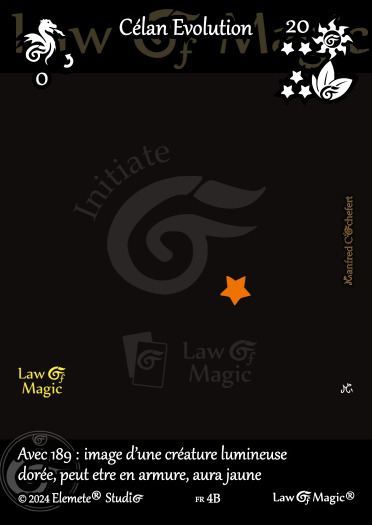 © Law Of Magic®. © Jeu de Cartes à Collectionner Law Of Magic®. © Cartes à Jouer et à Collectionner Law Of Magic®. © Collectible Card Game Law Of Magic®. © Trading Card Game Law Of Magic®.
JCC-LoM = © JCC Law Of Magic®. © CCG Law Of Magic®. © TCG Law Of Magic®. © JCC LoM®. © CCG LoM®. © TCG LoM®.

Studio = © Elemete® Studio.
Elemete Studio = © Elemete® Studio.
Elemete® Studio = © Elemete® Studio.
© Elemete® Studio = © Elemete® Studio.
by Elemete® Studio = Medias for Law Of Magic® by Elemete® Studio.
Copyright = Tous droits réservés. Copyright all rights reserved.


Manfred Cochefert = Manfred Cochefert.
Manfred-CEO = Manfred Cochefert, CEO Elemete® Studio. CEO Elemete Studio. © Art by Manfred Cochefert. © Media by Manfred Cochefert. Carte fr-4B. Card fr-4B. © Célan Evolution. © Image by Manfred Cochefert. 