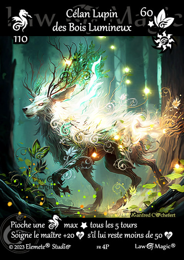 © Law Of Magic®. © Jeu de Cartes à Collectionner Law Of Magic®. © Cartes à Jouer et à Collectionner Law Of Magic®. © Collectible Card Game Law Of Magic®. © Trading Card Game Law Of Magic®. Carte fr-4P. Card fr-4P. © Célan Lupin des Bois Lumineux. © Image by Manfred Cochefert. © Elemete® Studio. © Elemete Studio. © Art by Manfred Cochefert. © Image by Manfred Cochefert. © Art by Elemete® Studio. © Image by Elemete® Studio. © Art by Elemete Studio. © Image by Elemete Studio. Tous droits réservés. Copyright, all rights reserved. © JCC Law Of Magic®. © CCG Law Of Magic®. © TCG Law Of Magic®. © JCC LoM®. © CCG LoM®. © TCG LoM®.