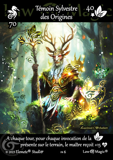 © Law Of Magic®. © Jeu de Cartes à Collectionner Law Of Magic®. © Cartes à Jouer et à Collectionner Law Of Magic®. © Collectible Card Game Law Of Magic®. © Trading Card Game Law Of Magic®. Carte fr-6. Card fr-6. © Témoin Sylvestre des Origines. © Image by Manfred Cochefert. © Elemete® Studio. © Elemete Studio. © Art by Manfred Cochefert. © Image by Manfred Cochefert. © Art by Elemete® Studio. © Image by Elemete® Studio. © Art by Elemete Studio. © Image by Elemete Studio. Tous droits réservés. Copyright, all rights reserved. © JCC Law Of Magic®. © CCG Law Of Magic®. © TCG Law Of Magic®. © JCC LoM®. © CCG LoM®. © TCG LoM®.