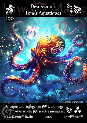 © Law Of Magic®. © Jeu de Cartes à Collectionner Law Of Magic®. © Cartes à Jouer et à Collectionner Law Of Magic®. © Collectible Card Game Law Of Magic®. © Trading Card Game Law Of Magic®. Carte fr-6K. Card fr-6K. © Dévoreur des Fonds Aquatiques. © Image by Manfred Cochefert. © Elemete® Studio. © Elemete Studio. © Art by Manfred Cochefert. © Image by Manfred Cochefert. © Art by Elemete® Studio. © Image by Elemete® Studio. © Art by Elemete Studio. © Image by Elemete Studio. Tous droits réservés. Copyright, all rights reserved. © JCC Law Of Magic®. © CCG Law Of Magic®. © TCG Law Of Magic®. © JCC LoM®. © CCG LoM®. © TCG LoM®.