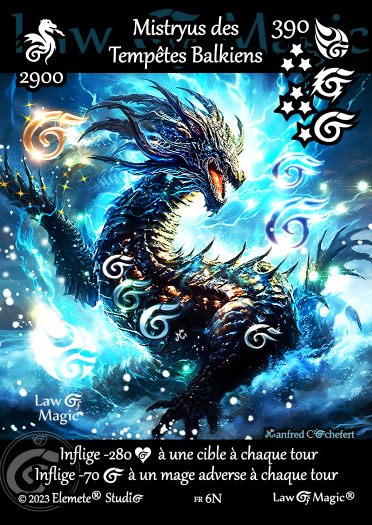 © Law Of Magic®. © Jeu de Cartes à Collectionner Law Of Magic®. © Cartes à Jouer et à Collectionner Law Of Magic®. © Collectible Card Game Law Of Magic®. © Trading Card Game Law Of Magic®. Carte fr-6N. Card fr-6N. © Mistryus des Tempêtes Balkiens. © Image by Manfred Cochefert. © Elemete® Studio. © Elemete Studio. © Art by Manfred Cochefert. © Image by Manfred Cochefert. © Art by Elemete® Studio. © Image by Elemete® Studio. © Art by Elemete Studio. © Image by Elemete Studio. Tous droits réservés. Copyright, all rights reserved. © JCC Law Of Magic®. © CCG Law Of Magic®. © TCG Law Of Magic®. © JCC LoM®. © CCG LoM®. © TCG LoM®.