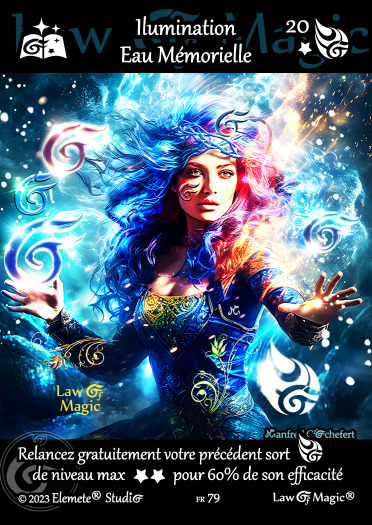 © Law Of Magic®. © Jeu de Cartes à Collectionner Law Of Magic®. © Cartes à Jouer et à Collectionner Law Of Magic®. © Collectible Card Game Law Of Magic®. © Trading Card Game Law Of Magic®. Carte fr-79. Card fr-79. © Ilumination Eau Mémorielle. © Image by Manfred Cochefert. © Elemete® Studio. © Elemete Studio. © Art by Manfred Cochefert. © Image by Manfred Cochefert. © Art by Elemete® Studio. © Image by Elemete® Studio. © Art by Elemete Studio. © Image by Elemete Studio. Tous droits réservés. Copyright, all rights reserved. © JCC Law Of Magic®. © CCG Law Of Magic®. © TCG Law Of Magic®. © JCC LoM®. © CCG LoM®. © TCG LoM®.