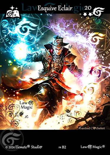© Law Of Magic®. © Jeu de Cartes à Collectionner Law Of Magic®. © Cartes à Jouer et à Collectionner Law Of Magic®. © Collectible Card Game Law Of Magic®. © Trading Card Game Law Of Magic®.
JCC-LoM = © JCC Law Of Magic®. © CCG Law Of Magic®. © TCG Law Of Magic®. © JCC LoM®. © CCG LoM®. © TCG LoM®.

Studio = © Elemete® Studio.
Elemete Studio = © Elemete® Studio.
Elemete® Studio = © Elemete® Studio.
© Elemete® Studio = © Elemete® Studio.
by Elemete® Studio = Medias for Law Of Magic® by Elemete® Studio.
Copyright = Tous droits réservés. Copyright all rights reserved.


Manfred Cochefert = Manfred Cochefert.
Manfred-CEO = Manfred Cochefert, CEO Elemete® Studio. CEO Elemete Studio. © Art by Manfred Cochefert. © Media by Manfred Cochefert. Carte fr-B2. Card fr-B2. © Esquive Eclair. © Image by Manfred Cochefert. 