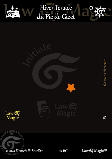 © Law Of Magic®. © Jeu de Cartes à Collectionner Law Of Magic®. © Cartes à Jouer et à Collectionner Law Of Magic®. © Collectible Card Game Law Of Magic®. © Trading Card Game Law Of Magic®.
JCC-LoM = © JCC Law Of Magic®. © CCG Law Of Magic®. © TCG Law Of Magic®. © JCC LoM®. © CCG LoM®. © TCG LoM®.

Studio = © Elemete® Studio.
Elemete Studio = © Elemete® Studio.
Elemete® Studio = © Elemete® Studio.
© Elemete® Studio = © Elemete® Studio.
by Elemete® Studio = Medias for Law Of Magic® by Elemete® Studio.
Copyright = Tous droits réservés. Copyright all rights reserved.


Manfred Cochefert = Manfred Cochefert.
Manfred-CEO = Manfred Cochefert, CEO Elemete® Studio. CEO Elemete Studio. © Art by Manfred Cochefert. © Media by Manfred Cochefert. Carte fr-BC. Card fr-BC. © Hiver Tenace du Pic de Gizet. © Image by Manfred Cochefert. 
