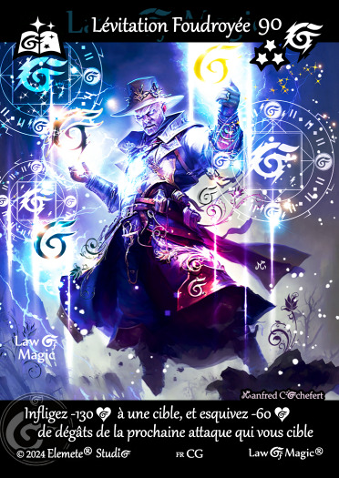 © Law Of Magic®. © Jeu de Cartes à Collectionner Law Of Magic®. © Cartes à Jouer et à Collectionner Law Of Magic®. © Collectible Card Game Law Of Magic®. © Trading Card Game Law Of Magic®.
JCC-LoM = © JCC Law Of Magic®. © CCG Law Of Magic®. © TCG Law Of Magic®. © JCC LoM®. © CCG LoM®. © TCG LoM®.

Studio = © Elemete® Studio.
Elemete Studio = © Elemete® Studio.
Elemete® Studio = © Elemete® Studio.
© Elemete® Studio = © Elemete® Studio.
by Elemete® Studio = Medias for Law Of Magic® by Elemete® Studio.
Copyright = Tous droits réservés. Copyright all rights reserved.


Manfred Cochefert = Manfred Cochefert.
Manfred-CEO = Manfred Cochefert, CEO Elemete® Studio. CEO Elemete Studio. © Art by Manfred Cochefert. © Media by Manfred Cochefert. Carte fr-CG. Card fr-CG. © Lévitation Foudroyée. © Image by Manfred Cochefert. 