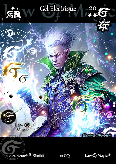 © Law Of Magic®. © Jeu de Cartes à Collectionner Law Of Magic®. © Cartes à Jouer et à Collectionner Law Of Magic®. © Collectible Card Game Law Of Magic®. © Trading Card Game Law Of Magic®.
JCC-LoM = © JCC Law Of Magic®. © CCG Law Of Magic®. © TCG Law Of Magic®. © JCC LoM®. © CCG LoM®. © TCG LoM®.

Studio = © Elemete® Studio.
Elemete Studio = © Elemete® Studio.
Elemete® Studio = © Elemete® Studio.
© Elemete® Studio = © Elemete® Studio.
by Elemete® Studio = Medias for Law Of Magic® by Elemete® Studio.
Copyright = Tous droits réservés. Copyright all rights reserved.


Manfred Cochefert = Manfred Cochefert.
Manfred-CEO = Manfred Cochefert, CEO Elemete® Studio. CEO Elemete Studio. © Art by Manfred Cochefert. © Media by Manfred Cochefert. Carte fr-CQ. Card fr-CQ. © Gel Electrique. © Image by Manfred Cochefert. 