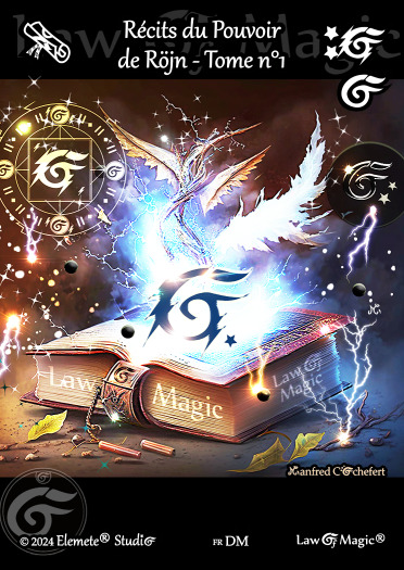 © Law Of Magic®. © Jeu de Cartes à Collectionner Law Of Magic®. © Cartes à Jouer et à Collectionner Law Of Magic®. © Collectible Card Game Law Of Magic®. © Trading Card Game Law Of Magic®.
JCC-LoM = © JCC Law Of Magic®. © CCG Law Of Magic®. © TCG Law Of Magic®. © JCC LoM®. © CCG LoM®. © TCG LoM®.

Studio = © Elemete® Studio.
Elemete Studio = © Elemete® Studio.
Elemete® Studio = © Elemete® Studio.
© Elemete® Studio = © Elemete® Studio.
by Elemete® Studio = Medias for Law Of Magic® by Elemete® Studio.
Copyright = Tous droits réservés. Copyright all rights reserved.


Manfred Cochefert = Manfred Cochefert.
Manfred-CEO = Manfred Cochefert, CEO Elemete® Studio. CEO Elemete Studio. © Art by Manfred Cochefert. © Media by Manfred Cochefert. Carte fr-DM. Card fr-DM. © Récits du Pouvoir de Röjn - Tome n°1. © Image by Manfred Cochefert. 