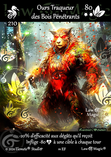 © Law Of Magic®. © Jeu de Cartes à Collectionner Law Of Magic®. © Cartes à Jouer et à Collectionner Law Of Magic®. © Collectible Card Game Law Of Magic®. © Trading Card Game Law Of Magic®.
JCC-LoM = © JCC Law Of Magic®. © CCG Law Of Magic®. © TCG Law Of Magic®. © JCC LoM®. © CCG LoM®. © TCG LoM®.

Studio = © Elemete® Studio.
Elemete Studio = © Elemete® Studio.
Elemete® Studio = © Elemete® Studio.
© Elemete® Studio = © Elemete® Studio.
by Elemete® Studio = Medias for Law Of Magic® by Elemete® Studio.
Copyright = Tous droits réservés. Copyright all rights reserved.


Manfred Cochefert = Manfred Cochefert.
Manfred-CEO = Manfred Cochefert, CEO Elemete® Studio. CEO Elemete Studio. © Art by Manfred Cochefert. © Media by Manfred Cochefert. Carte fr-EF. Card fr-EF. © Ours Traqueur des Bois Pénétrants. © Image by Manfred Cochefert. 
