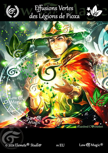 © Law Of Magic®. © Jeu de Cartes à Collectionner Law Of Magic®. © Cartes à Jouer et à Collectionner Law Of Magic®. © Collectible Card Game Law Of Magic®. © Trading Card Game Law Of Magic®.
JCC-LoM = © JCC Law Of Magic®. © CCG Law Of Magic®. © TCG Law Of Magic®. © JCC LoM®. © CCG LoM®. © TCG LoM®.

Studio = © Elemete® Studio.
Elemete Studio = © Elemete® Studio.
Elemete® Studio = © Elemete® Studio.
© Elemete® Studio = © Elemete® Studio.
by Elemete® Studio = Medias for Law Of Magic® by Elemete® Studio.
Copyright = Tous droits réservés. Copyright all rights reserved.


Manfred Cochefert = Manfred Cochefert.
Manfred-CEO = Manfred Cochefert, CEO Elemete® Studio. CEO Elemete Studio. © Art by Manfred Cochefert. © Media by Manfred Cochefert. Carte fr-EU. Card fr-EU. © Effusions Vertes des Légions de Pioxa. © Image by Manfred Cochefert. 