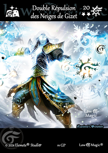 © Law Of Magic®. © Jeu de Cartes à Collectionner Law Of Magic®. © Cartes à Jouer et à Collectionner Law Of Magic®. © Collectible Card Game Law Of Magic®. © Trading Card Game Law Of Magic®.
JCC-LoM = © JCC Law Of Magic®. © CCG Law Of Magic®. © TCG Law Of Magic®. © JCC LoM®. © CCG LoM®. © TCG LoM®.

Studio = © Elemete® Studio.
Elemete Studio = © Elemete® Studio.
Elemete® Studio = © Elemete® Studio.
© Elemete® Studio = © Elemete® Studio.
by Elemete® Studio = Medias for Law Of Magic® by Elemete® Studio.
Copyright = Tous droits réservés. Copyright all rights reserved.


Manfred Cochefert = Manfred Cochefert.
Manfred-CEO = Manfred Cochefert, CEO Elemete® Studio. CEO Elemete Studio. © Art by Manfred Cochefert. © Media by Manfred Cochefert. Carte fr-GP. Card fr-GP. © Double Répulsion des Neiges de Gizet. © Image by Manfred Cochefert. 