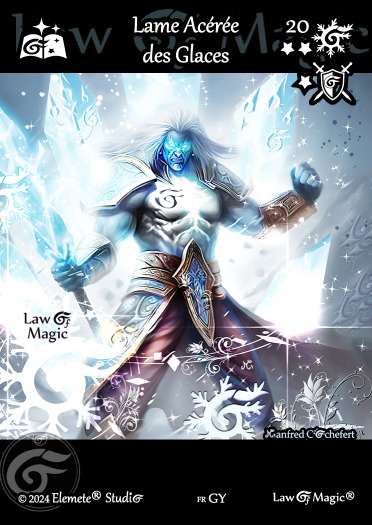 © Law Of Magic®. © Jeu de Cartes à Collectionner Law Of Magic®. © Cartes à Jouer et à Collectionner Law Of Magic®. © Collectible Card Game Law Of Magic®. © Trading Card Game Law Of Magic®.
JCC-LoM = © JCC Law Of Magic®. © CCG Law Of Magic®. © TCG Law Of Magic®. © JCC LoM®. © CCG LoM®. © TCG LoM®.

Studio = © Elemete® Studio.
Elemete Studio = © Elemete® Studio.
Elemete® Studio = © Elemete® Studio.
© Elemete® Studio = © Elemete® Studio.
by Elemete® Studio = Medias for Law Of Magic® by Elemete® Studio.
Copyright = Tous droits réservés. Copyright all rights reserved.


Manfred Cochefert = Manfred Cochefert.
Manfred-CEO = Manfred Cochefert, CEO Elemete® Studio. CEO Elemete Studio. © Art by Manfred Cochefert. © Media by Manfred Cochefert. Carte fr-GY. Card fr-GY. © Lame Acérée des Glaces. © Image by Manfred Cochefert. 