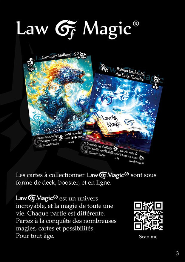 © Law Of Magic®. © Jeu de Cartes à Collectionner Law Of Magic®. © Cartes à Jouer et à Collectionner Law Of Magic®. © Collectible Card Game Law Of Magic®. © Trading Card Game Law Of Magic®. © 2023 Elemete® Studio. © 2023 Elemete® Studio. © Règles du Jeu Law Of Magic®. © Règles du Jeu de Cartes Law Of Magic®. © Règles Law Of Magic®. © Rules of the Game Law Of Magic®. © Rules of the Collectible Card Game Law Of Magic®. © Rules Law Of Magic® © Elemete® Studio. © Elemete Studio. © Art by Manfred Cochefert. © Image by Manfred Cochefert. © Art by Elemete® Studio. © Image by Elemete® Studio. © Art by Elemete Studio. © Image by Elemete Studio. Tous droits réservés. Copyright, all rights reserved. © JCC Law Of Magic®. © CCG Law Of Magic®. © TCG Law Of Magic®. © JCC LoM®. © CCG LoM®. © TCG LoM®.